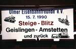ulmer-eisenbahnfreunde-uef/757719/schild-fuer-die-sonderfahrt-des-steige-blitz Schild fr die Sonderfahrt des Steige-Blitz auf der Geislinger Steige am 15.07.1990.